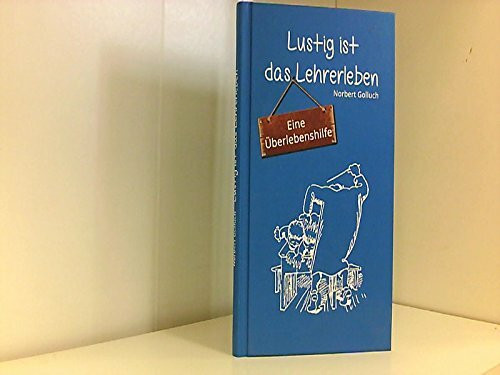 Lustig ist das Lehrerleben : eine Überlebenshilfe
