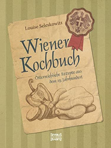 Wiener Kochbuch: Österreichische Rezepte aus dem 19. Jahrhundert