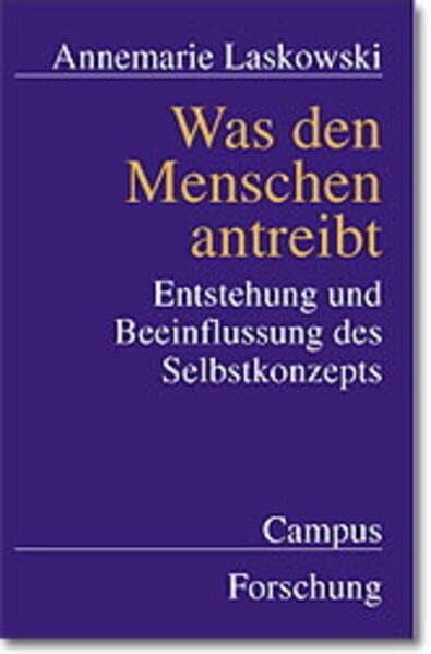 Was den Menschen antreibt: Entstehung und Beeinflussung des Selbstkonzepts (Campus Forschung, 809)