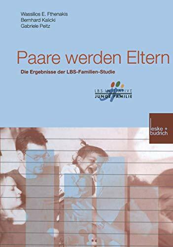 Paare werden Eltern: Die Ergebnisse der LBS-Familien-Studie (Buchreihe der LBS-Initiative Junge Familie) Paare werden Eltern: Die Ergebnisse der LBS-Familien-Studie (Buchreihe der LBS-Initiative Junge Familie)