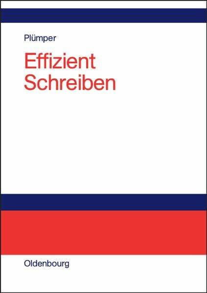 Effizient Schreiben: Leitfaden zum Verfassen von Qualifizierungsarbeiten und wissenschaftlichen Texten
