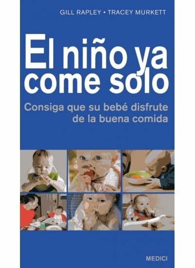 El niño ya come solo : consiga que su bebé disfrute de la buena comida (MADRE Y BEBÉ)