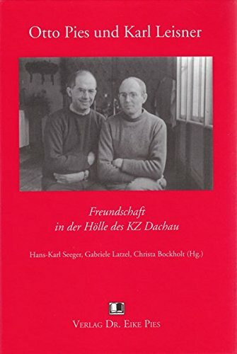 Otto Pies und Karl Leisner: Freundschaft in der Hölle des KZ Dachau (Zeitzeugen)