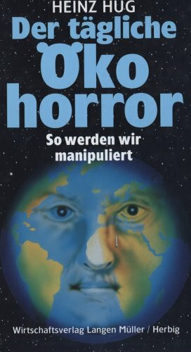 Der tägliche Ökohorror. So werden wir manipuliert