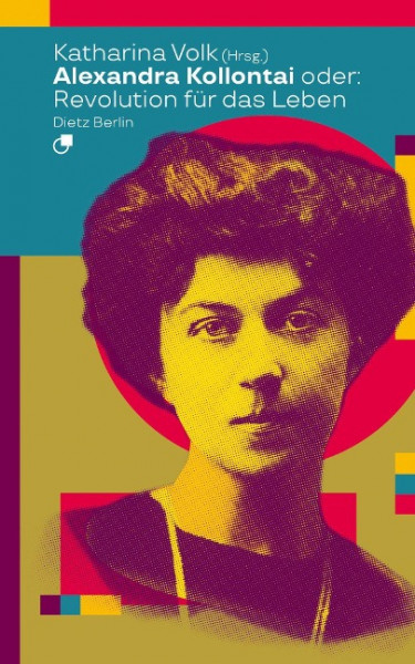 Alexandra Kollontai oder: Revolution für das Leben