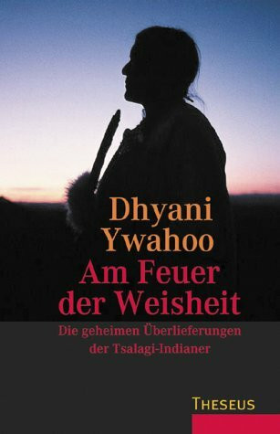 Am Feuer der Weisheit: Die geheimen Überlieferungen der Tsalagi-Indianer