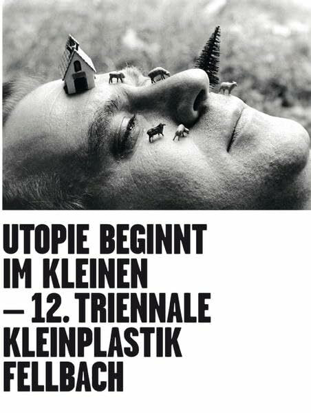 Utopie beginnt im Kleinen. Utopia starts small: 12. Triennale Kleinplastik Fellbach