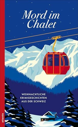 Mord im Chalet: Weihnachtliche Krimigeschichten aus der Schweiz