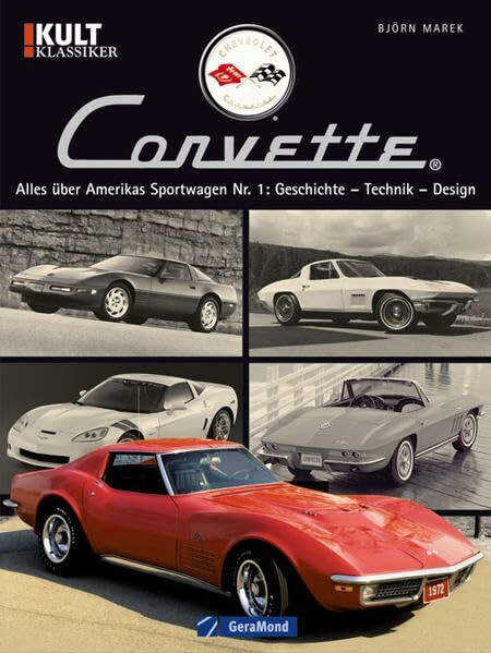 Chevrolet Corvette: Alles über Ameri Sportwagen Nr. 1: Geschichte Technik Design: Alles über Amerikas Sportwagen Nr. 1: Geschichte – Technik – Design