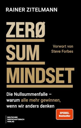 ZERO SUM MINDSET: Die Nullsummenfalle - warum alle mehr gewinnen, wenn wir anders denken - Vorwort von Steve Forbes