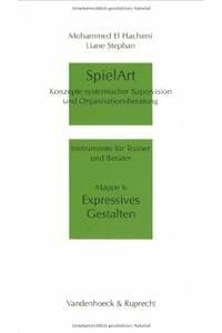 SpielArt, Mappe.6, Expressives Gestalten: Konzepte systemischer Supervision und Organisationsberatung (Veroffentlichungen Des Max-planck-instituts Fur Geschichte, Band 6)
