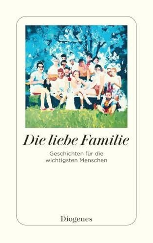 Die liebe Familie: Geschichten für die wichtigsten Menschen (detebe)