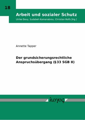 Der grundsicherungsrechtliche Anspruchsübergang (§ 33 SGB II) (Arbeit und sozialer Schutz, Band 18)