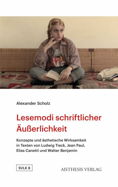 Lesemodi schriftlicher Äußerlichkeit: Konzepte und ästhetische Wirksamkeit in Texten von Ludwig Tieck, Jean Paul, Elias Canetti und Walter Benjamin ... Literatur- und Kulturwissenschaft)