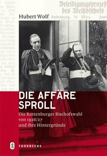 Die Affäre Sproll: Die Rottenburger Bischofswahl von 1926/27 und ihre Hintergründe