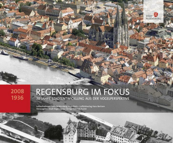 Regensburg im Fokus: 70 Jahre Stadtentwicklung aus der Vogelperspektive (Regensburg - UNESCO Weltkulturerbe)