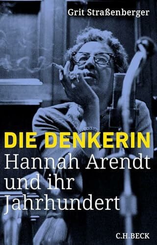 Die Denkerin: Hannah Arendt und ihr Jahrhundert