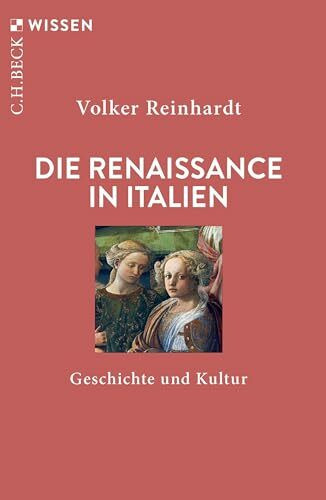 Die Renaissance in Italien: Geschichte und Kultur (C.H.BECK Wissen)