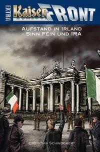 KAISERFRONT Extra, Band 8: Aufstand in Irland - Sinn Féin und IRA