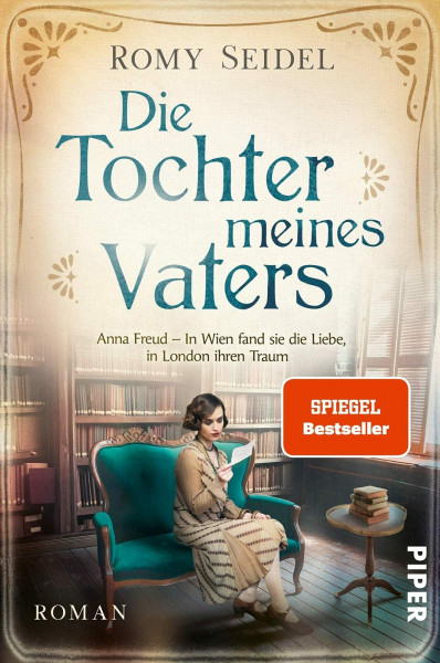 Die Tochter meines Vaters (Bedeutende Frauen, die die Welt verändern 2): Anna Freud – In Wien fand sie die Liebe, in London ihren Traum | Packende Romanbiografie