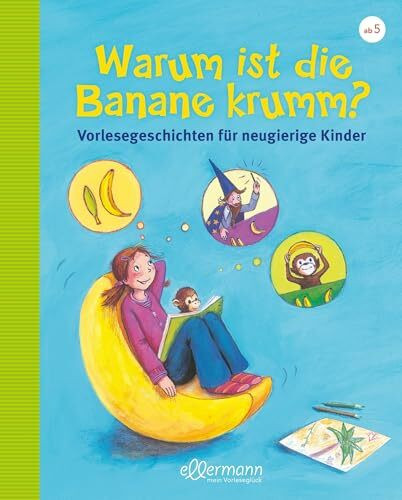 Warum ist die Banane krumm?: Vorlesegeschichten für neugierige Kinder: aktualisierte Neuauflage (Große Vorlesebücher): Vorlesegeschichten für ... 5 Jahren (Vorlesegeschichten mit Aha!-Effekt)