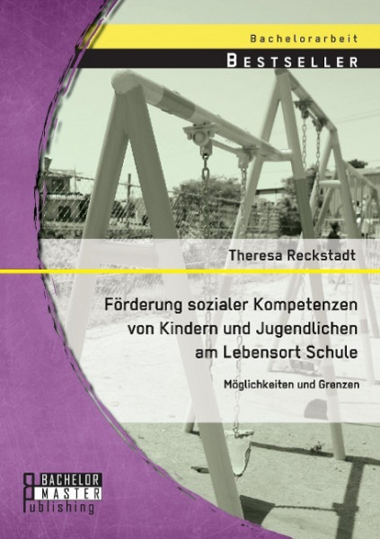 Förderung sozialer Kompetenzen von Kindern und Jugendlichen am Lebensort Schule: Möglichkeiten und G