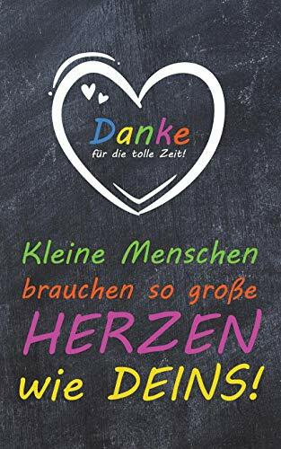 Kleine Menschen brauchen so große Herzen wie Deins!: liniertes A5 Notizbuch mit 100 Seiten als Abschiedsgeschenk für einen tollen Lehrer oder Erzieher