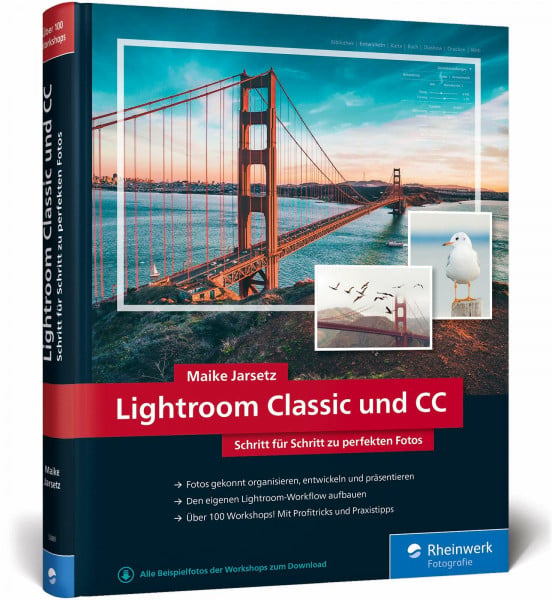 Lightroom Classic und CC: Schritt für Schritt zu perfekten Fotos – Workshops für Einsteiger und Fortgeschrittene von Maike Jarsetz