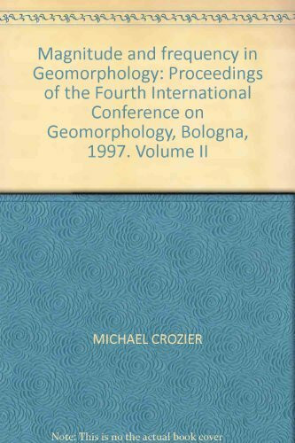 Magnitude and frequency in Geomorphology: Proceedings of the Fourth International Conference on Geomorphology, Bologna, 1997. Volume II