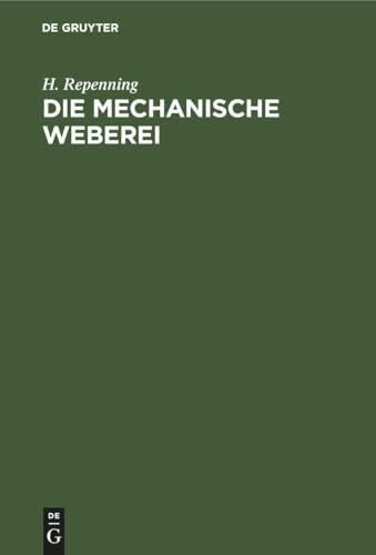 Die mechanische Weberei: Lehrbuch zum Gebrauch an technischen und gewerblichen Schulen sowie zum Selbstunterricht