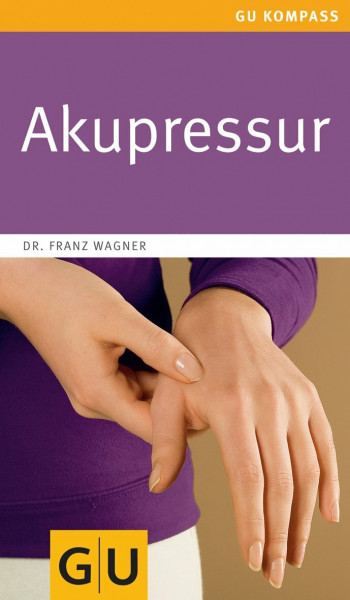 Akupressur: Sanfte und schnelle Hilfe zur Selbstanwendung (GU Alternativmedizin)