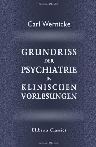 Grundriss der Psychiatrie in klinischen Vorlesungen
