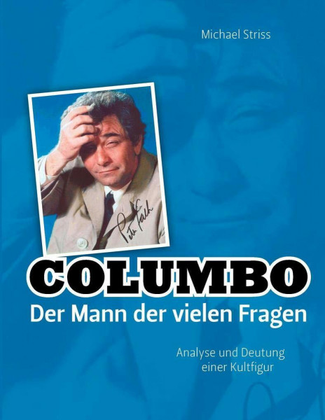 Columbo - Der Mann der vielen Fragen: Analyse und Deutung einer Kultfigur