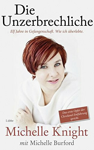 Die Unzerbrechliche: Elf Jahre in Gefangenschaft. Wie ich überlebte