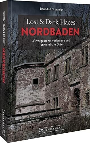 Bruckmann Dark Tourism Guide – Lost & Dark Places Nordbaden: 33 vergessene, verlassene und unheimliche Orte Bruckmann Dark Tourism Guide – Lost & Dark Places Nordbaden: 33 vergessene, verlassene und unheimliche Orte
