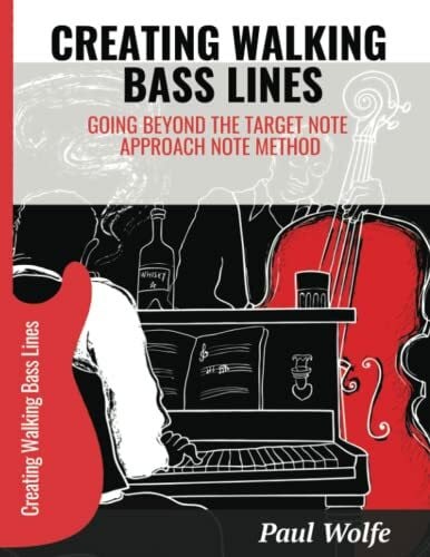 Creating Walking Bass Lines: Going Beyond The Target Note/Approach Note Method