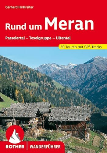 Bergverlag Rother Rund Um Meran, Passeiertal - Texelgruppe - Ultental. 50 Touren. Mit Gps-Tracks (Rother Wanderf...