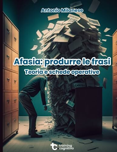 Afasia: produrre le frasi: Teoria e schede operative (Il trattamento dell'afasia)