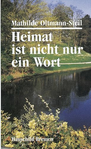 Heimat ist nicht nur ein Wort: Gedanken, Erzählungen und Gedichte in Hoch- und Plattdeutsch