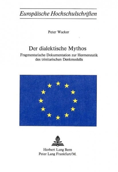 Der Dialektische Mythos: Fragmentarische Dokumentation zur Hermeneutik des Trinitarischen Denkmodell
