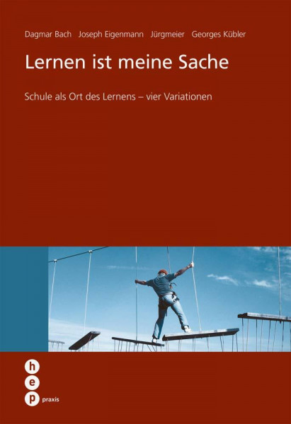 Lernen ist meine Sache: Schule als Ort des Lernens - vier Variationen (hep praxis)