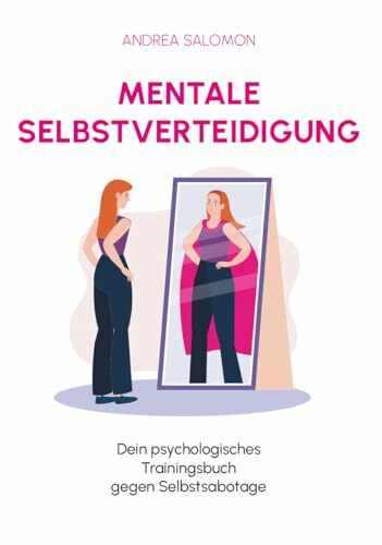 Mentale Selbstverteidigung: Dein psychologisches Trainingsbuch gegen Selbstsabotage