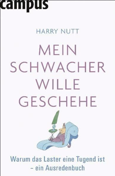 Mein schwacher Wille geschehe: Warum das Laster eine Tugend ist - ein Ausredenbuch