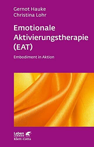 Emotionale Aktivierungstherapie (EAT) (Leben Lernen, Bd. 312): Embodiment in Aktion