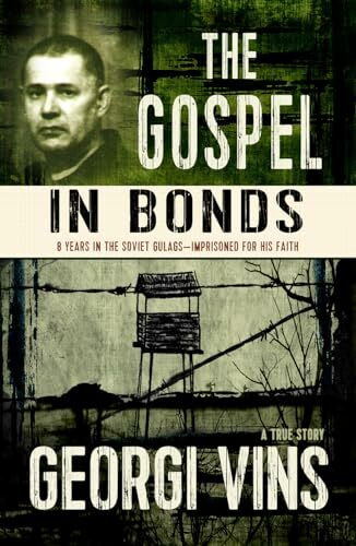 The Gospel in Bonds: 8 years in the Soviet Gulags--Imprisoned for his faith--a true story