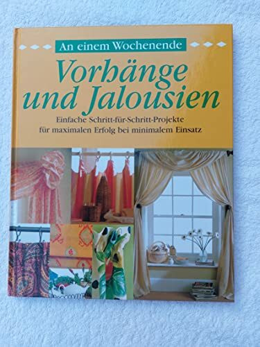 An einem Wochenende - Vorhänge und Jalousien: Einfache Schritt-für-Schritt-Projekte für maximalen Erfolg mit minimalem Einsatz