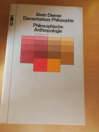 Elementarkurs Philosophie: Philosophische Anthropologie