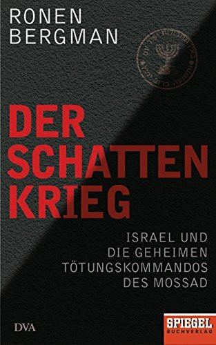 Der Schattenkrieg: Israel und die geheimen Tötungskommandos des Mossad - Ein SPIEGEL-Buch