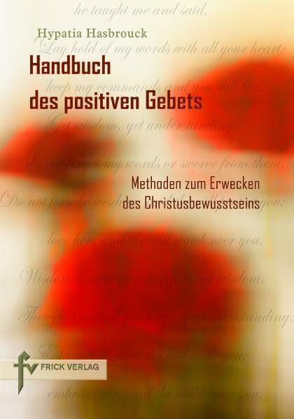 Handbuch des positiven Gebets: Methoden zur Erweckung des Christusbewusstseins: Methoden zum Erwecken des Christusbewusstseins