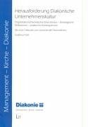 Herausforderung Diakonische Unternehmenskultur: Organisationstheoretische Erkenntnisse - theologische Reflexionen - praktische Konsequenzen. Mit einer... Herausforderung Diakonische Unternehmenskultur: Organisationstheoretische Erkenntnisse - theologische Reflexionen - praktische Konsequenzen. Mit einer Fallstudie zum Samariterstift Obersontheim